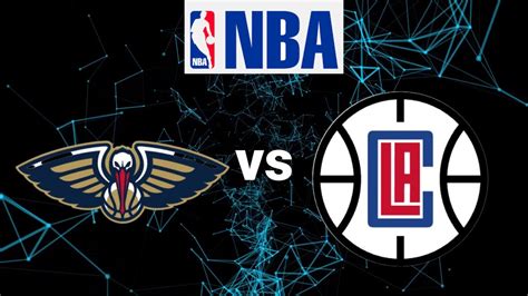 Nba Match Live New Orleans Pelicans Vs La Clippers Live Scoreboard