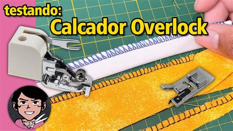 Testando Calcador Overlock Em M Quina Dom Stica Como Usar Calcador