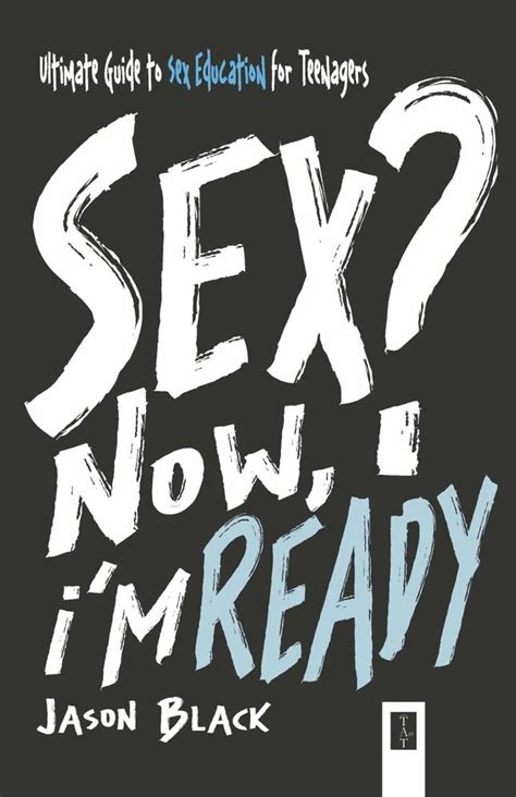 Sex Now I M Ready Ultimate Guide To Sex Education For Teenagers Black Jason 9789998798427