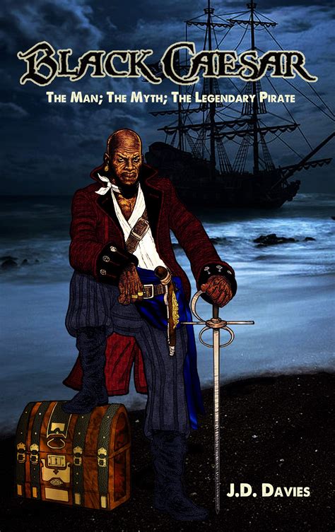 Black Caesar: The Man; The Myth; The Legendary Pirate by J.D. Davies | Goodreads