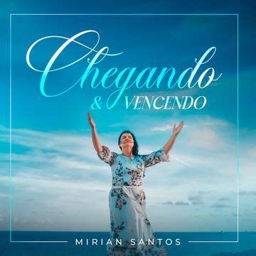 Chegando E Vencendo Single De Mirian Santos Letras Mus Br