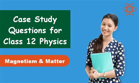 Case Study Questions For Class 12 Physics Chapter 5 Magnetism And