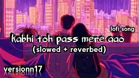 Kabhi Toh Pass Mere Aao Kabhi Toh Nazre Mujhse Milao Lofi Song