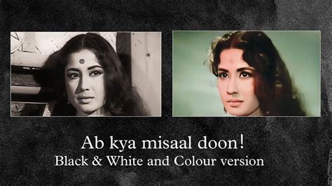 Ab Kya Misaal Doon Aarti 1962 B W And Color A Comparison YouTube