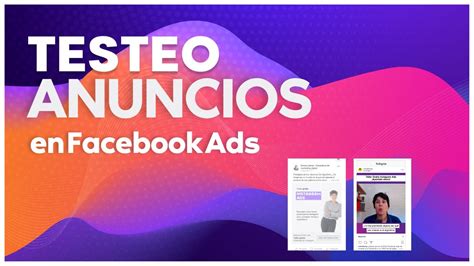 Testeo De Anuncios En Facebook Ads C Mo Funciona Y C Mo Sacarle El