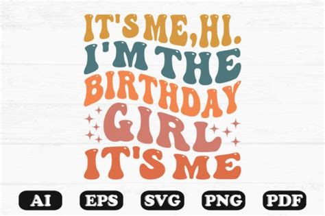 Its Me Hi Im The Birthday Girl Its Graphic By Hosneara 4767