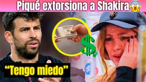 EXCLUSIVA SHAKIRA TIENE MIEDO PILLA a PIQUÉ y SUS ABOGADOS el