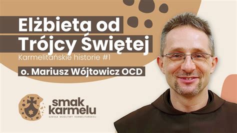 Elżbieta od Trójcy Świętej o Mariusz Wójtowicz OCD Smak Karmelu