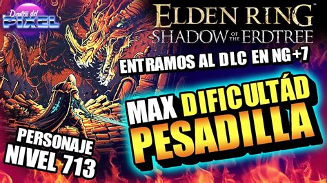 Entramos Al Dlc Shadow Of The Erdtree En Ng Con Nivel M Ximo Elden