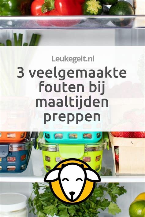 Maak Jij Deze Drie Veelgemaakte Fouten Bij Het Preppen Van De