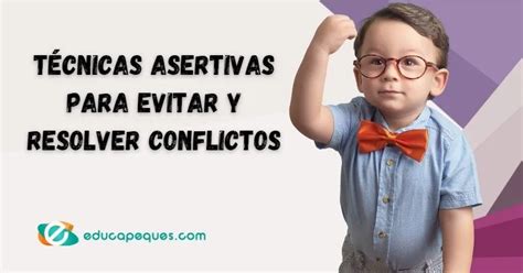 Técnicas Asertivas Para Evitar Conflictos ¡guía Completa