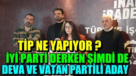 TİP ne yapıyor şimdi de DEVA ve Vatan parti li adaylar YouTube