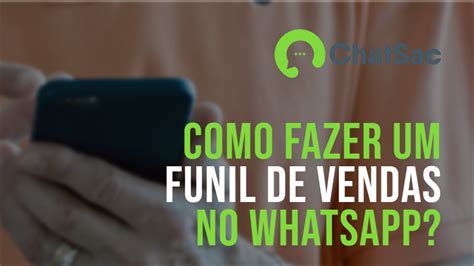 Como Fazer Um Funil De Vendas No Whatsapp Blog Chatsac