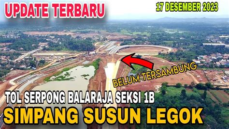 Update Progres Tol Serpong Balaraja Simpang Susun Legok Desember