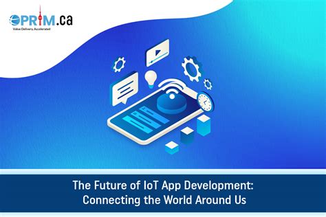 The Future Of Iot App Development Connecting The World Around Us