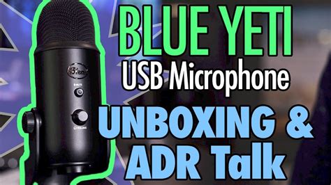 Blue Yeti Usb Microphone Unboxing And Adr Talk Youtube