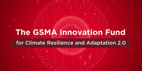 GSMA Announcing The Launch Of The GSMA Innovation Fund For Climate