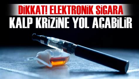 Uzman Isim Uyard Elektronik Sigara Kalp Krizine Yol A Abilir G Ncel