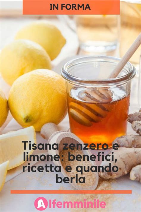 Tisana Zenzero E Limone Benefici Ricetta E Quando Berla Tisane