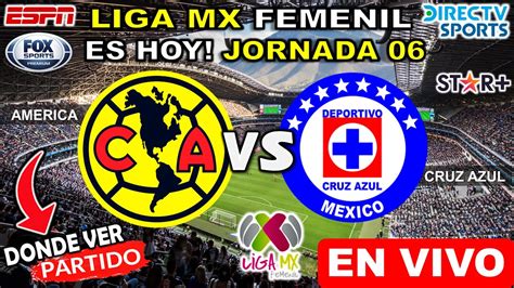 AmÉrica Vs Cruz Azul En Vivo Donde Ver Y A Que Hora America Vs Cruz Azul Jornada 6 Liga Mx