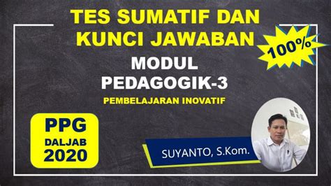 TES SUMATIF DAN KUNCI JAWABAN MODUL 3 PEMBELAJARAN INOVATIF PPG