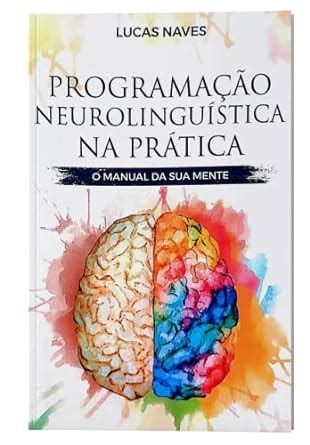 Programação Neurolinguística Na Prática PNL O Manual Da Sua Mente