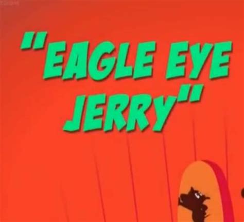 Eagle Eye Jerry