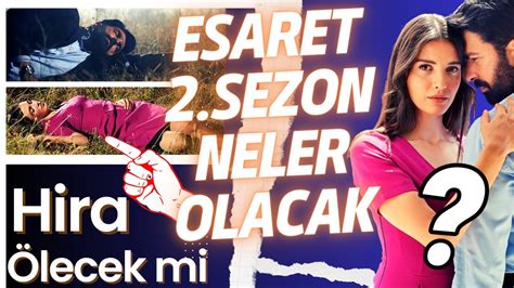 Esaret 2 Sezon Neler Yaşanacak HİRA Ölecek mi Diziye Katılan Yeni