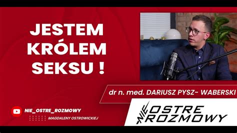 JESTEM KRÓLEM SEKSU nieOSTRE ROZMOWY o SEKSIE dr n med Dariusz Pysz