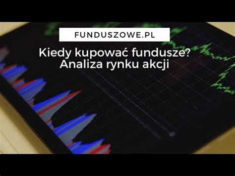 Kiedy kupować fundusze analiza rynku akcji Funduszowe pl YouTube