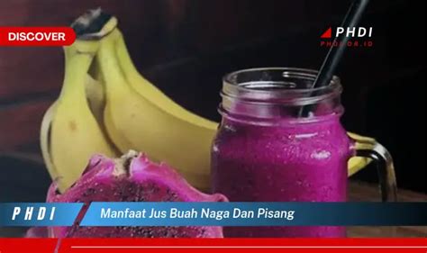 Ketahui Manfaat Jus Buah Naga Dan Pisang Yang Bikin Kamu Penasaran