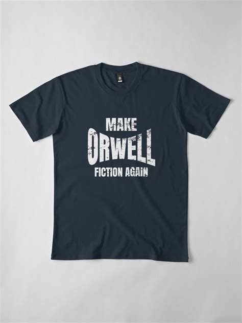 Make Orwell Fiction Again 1984 Apparel And Gear T Shirt By Samchez