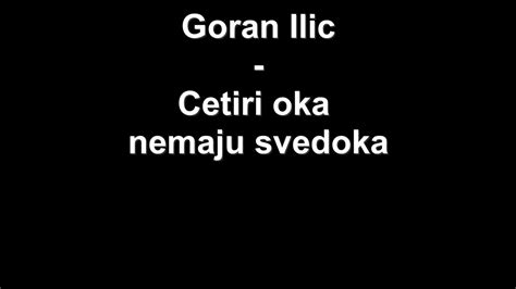 Goran Ilic Cetri Oka Nemaju Svedoka YouTube