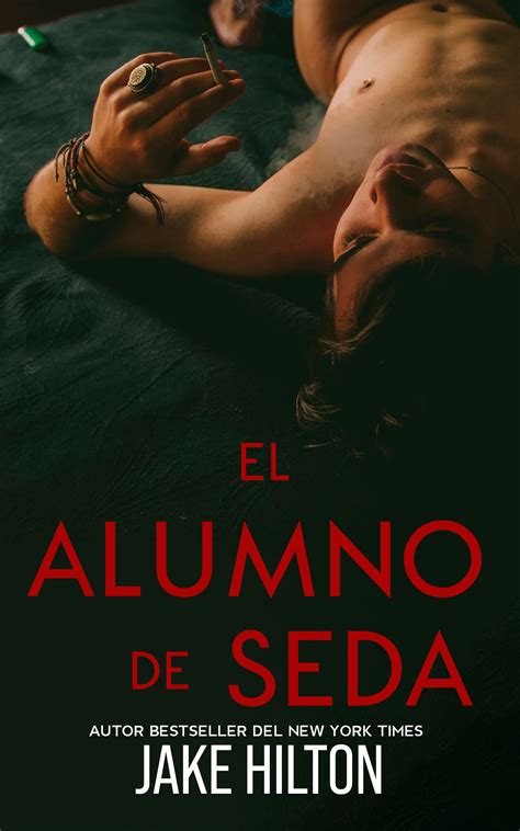El alumno de seda Novela erótica gay 18 by Jake Hilton Goodreads