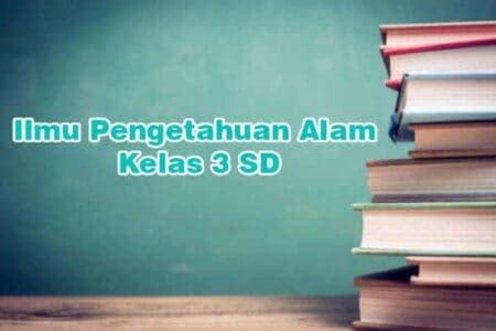 Rangkuman Mata Pelajaran Ilmu Pengetahuan Alam Kelas Sd