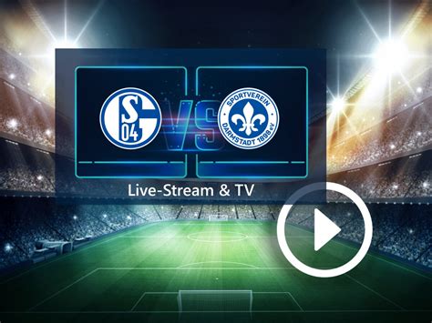 FC Schalke 04 Gegen SV Darmstadt 98 Im TV Und Live Stream So Seht Ihr