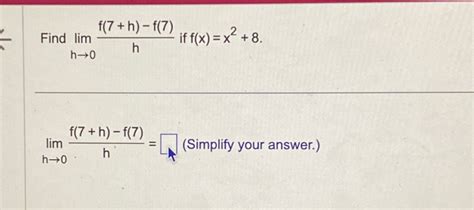 Solved Find Limh→0f 7 H F 7 H ﻿if F X X2 8 ﻿simplify Your