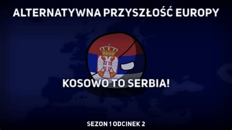 Alternatywna Przyszłość Europy Sezon 1 Odcinek 2 Kosowo to Serbia