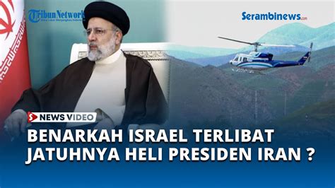 Israel Dituduh Terlibat Atas Jatuhnya Helikopter Yang Membawa Presiden