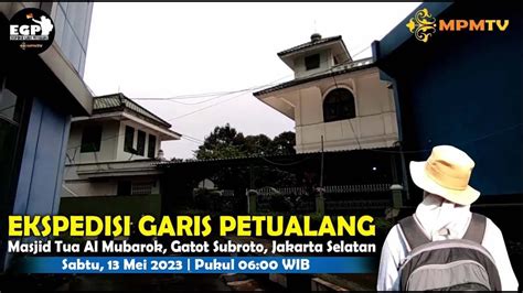 Ekspedisi Garis Petualang Masjid Tua Al Mubarok Youtube