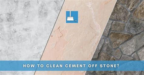 How To Clean Cement Off Stone Quick Guide