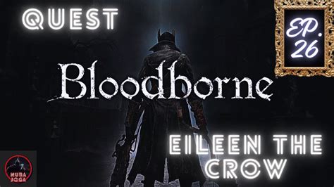 Bloodborne Parte Final Quest Eileen The Crow Ep26 Youtube