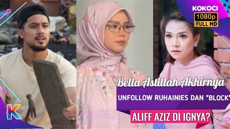 Bella Astillah Akhirnya Unfollow Ruhainies Dan Block Aliff Aziz Di