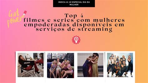 Indica Ai Ju Especial Mês da mulher Top 4 séries mulheres