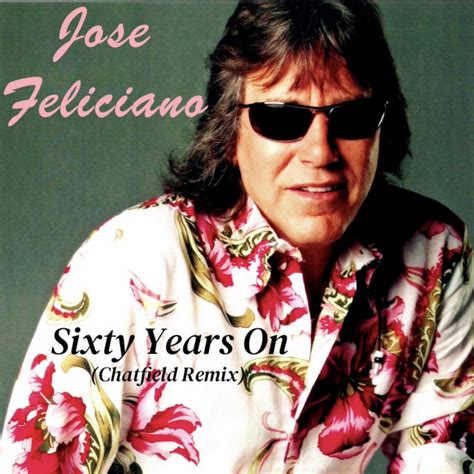 Sixty Years on Chatfield Remix Single by José Feliciano Spotify