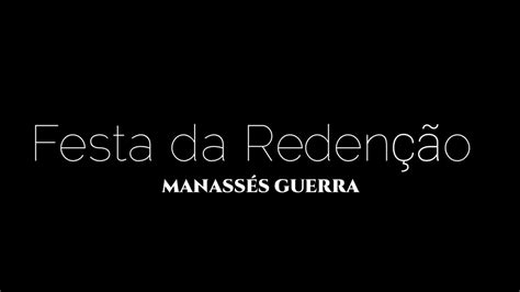 FESTA DA REDENÇÃO MANASSÉS GUERRA Letra Voz YouTube