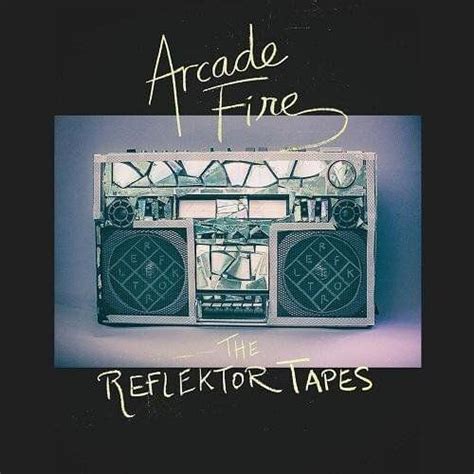 Arcade Fire The Reflektor Tapes Lyrics And Tracklist Genius