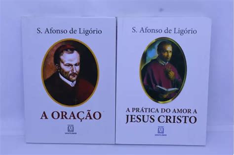 A Pr Tica Do Amor A Jesus Cristo A Ora O De S Afonso De Lig Rio