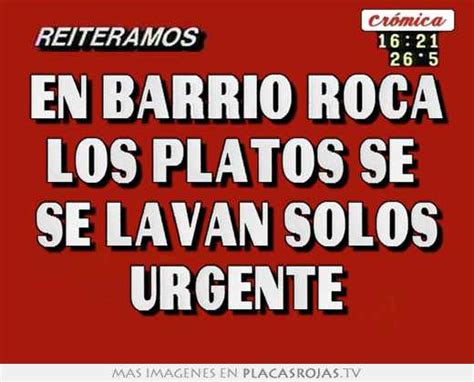 En Barrio Roca Los Platos Se Se Lavan Solos Urgente Placas Rojas Tv