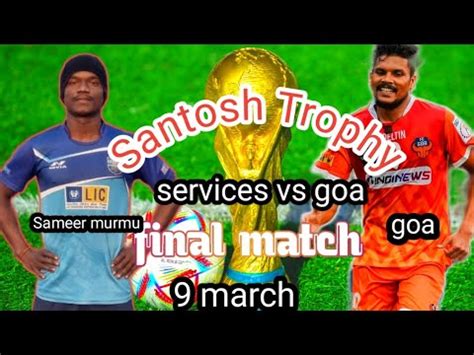 Samir Murmu Ka Final Mach Services Vs Goa Santosh Trophy New